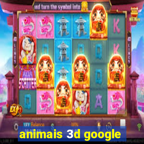 animais 3d google